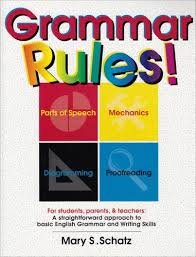 Grammar Rules - A straightforward approach to basic English grammar and English writing skills - Mary S.Schatz