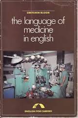 The Language of Medicine in English by Gretchen Bloom The Language of Medicine in English by Gretchen Bloom
