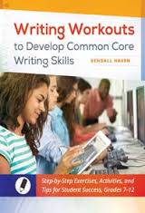 Writing Workouts to Develop Common Core Writing Skills Grades 7-12 Writing Workouts to Develop Common Core Writing Skills Grades 7-12