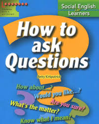 How to Ask Questions - Betty Kirkpatrick How to Ask Questions - Betty Kirkpatrick