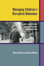 Managing Childrens Disruptive Behaviour A Guide for Practitioners Working with Parents and Foster Parents Managing Childrens Disruptive Behaviour A Guide for Practitioners Working with Parents and Foster Parents