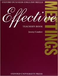 Effective Meetings - Oxford Business English Skills Teachers Book Effective Meetings - Oxford Business English Skills Teachers Book