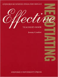 Effective Negotiating - Oxford Business English Skills Teachers Book Effective Negotiating - Oxford Business English Skills Teachers Book