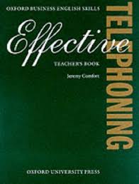 Effective Telephoning - Oxford Business English Skills Teachers Book Effective Telephoning - Oxford Business English Skills Teachers Book