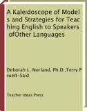 A Kaleidoscope of Models and Strategies for Teaching English to Speakers of Other Languages A Kaleidoscope of Models and Strategies for Teaching English to Speakers of Other Languages