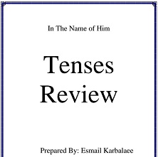 Tenses Review - Esmail Karbalaee Tenses Review - Esmail Karbalaee