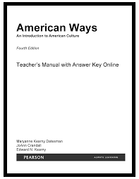 American Ways - An Introduction to American Culture 4th Edition Teachers Manual with Answer Key American Ways - An Introduction to American Culture 4th Edition Teachers Manual with Answer Key