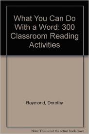 What You Can Do With a Word - 300 Classroom Reading Activities What You Can Do With a Word - 300 Classroom Reading Activities