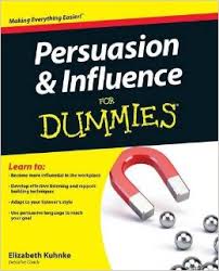 Persuasion and Influence For Dummies - Elizabeth Kuhnke Persuasion and Influence For Dummies - Elizabeth Kuhnke