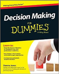 Decision Making For Dummies Decision Making For Dummies