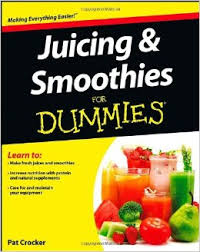Juicing and Smoothies for Dummies Juicing and Smoothies for Dummies