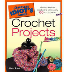The Complete Idiots Guide to Crochet Projects Illustrated The Complete Idiots Guide to Crochet Projects Illustrated