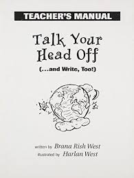 Talk Your Head Off (And Write Too) Teachers Manual Talk Your Head Off (And Write Too) Teachers Manual