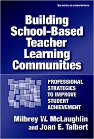 Building School Based Teacher Learning Communities - Professional Strategies to Improve Student Achievement Building School Based Teacher Learning Communities - Professional Strategies to Improve Student Achievement