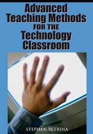 Advanced Teaching Methods for the Technology Classroom by Stephen Petrina Advanced Teaching Methods for the Technology Classroom by Stephen Petrina
