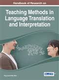 Handbook of Research on Teaching Methods in Language Translation and Interpretation Handbook of Research on Teaching Methods in Language Translation and Interpretation