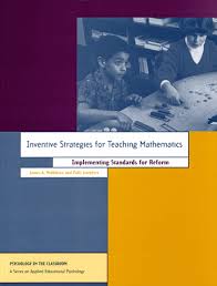 Inventive Strategies for Teaching Mathematics Implementing Standards for Reform Inventive Strategies for Teaching Mathematics Implementing Standards for Reform