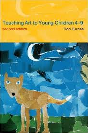 Teaching Art to Young Children 4-9 by Rob Barnes 2nd Edition Teaching Art to Young Children 4-9 by Rob Barnes 2nd Edition