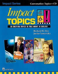 Impact Topics 30 Exciting Topics to Talk About in English Student Book Impact Topics 30 Exciting Topics to Talk About in English Student Book