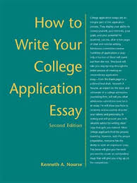 How to Write Your College Application Essay 2nd Edition by Kenneth A Nourse How to Write Your College Application Essay 2nd Edition by Kenneth A Nourse