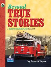 Beyond True Stories A High-Intermediate Reader by Sandra Heyer Beyond True Stories A High-Intermediate Reader by Sandra Heyer