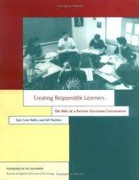 Creating Responsible Learners The Role of a Positive Classroom Environment Creating Responsible Learners The Role of a Positive Classroom Environment