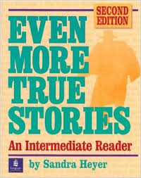 Even More True Stories An Intermediate Reader by Sandra Heyer Even More True Stories An Intermediate Reader by Sandra Heyer