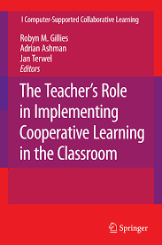 The Teachers Role in Implementing Cooperative Learning in the Classroom The Teachers Role in Implementing Cooperative Learning in the Classroom