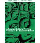 A Practical Guide to Teaching Science in the Secondary School by Douglas Newton A Practical Guide to Teaching Science in the Secondary School by Douglas Newton