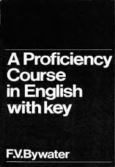 A Proficiency Course in English with Key by F V Bywater A Proficiency Course in English with Key by F V Bywater