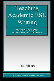 Teaching Academic ESL Writing Practical Techniques in Vocabulary and Grammar by Eli Hinkel Teaching Academic ESL Writing Practical Techniques in Vocabulary and Grammar by Eli Hinkel