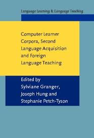 Computer Learner Corpora Second Language Acquisition and Foreign Language Teaching Computer Learner Corpora Second Language Acquisition and Foreign Language Teaching