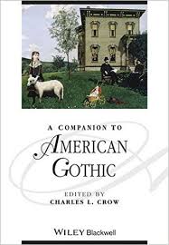 A Companion to American Gothic (Blackwell Companions to Literature and Culture Series) A Companion to American Gothic (Blackwell Companions to Literature and Culture Series)