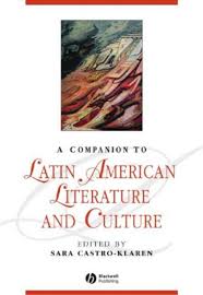 A Companion to Latin American Literature and Culture (Blackwell Companions to Literature and Culture Series) A Companion to Latin American Literature and Culture (Blackwell Companions to Literature and Culture Series)