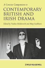 A Concise Companion to Contemporary British and Irish Drama A Concise Companion to Contemporary British and Irish Drama