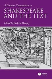 A Concise Companion to Shakespeare and the Text A Concise Companion to Shakespeare and the Text