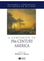 A Companion to 19th-Century America (Blackwell Companions to American History Series)