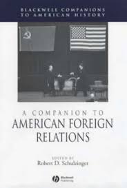A Companion to American Foreign Relations (Blackwell Companions to American History Series) A Companion to American Foreign Relations (Blackwell Companions to American History Series)
