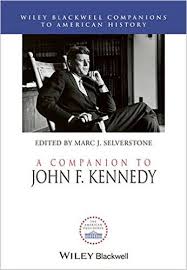 A Companion to John F. Kennedy (Blackwell Companions to American History Series) A Companion to John F. Kennedy (Blackwell Companions to American History Series)