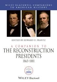 A Companion to the Reconstruction Presidents 1865-1881 (Blackwell Companions to American History Series)