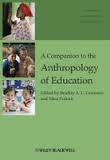 A Companion to the Anthropology of Education (Blackwell Companions to Anthropology Series) A Companion to the Anthropology of Education (Blackwell Companions to Anthropology Series)