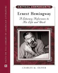 Critical Companion to Ernest Hemingway A Literary Reference to His Life And Work by Charles M Oliver Critical Companion to Ernest Hemingway A Literary Reference to His Life And Work by Charles M Oliver