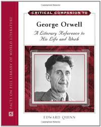 Critical Companion to George Orwell A Literary Reference to His Life and Work by Edward Quinn 2009 Critical Companion to George Orwell A Literary Reference to His Life and Work by Edward Quinn 2009
