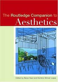 The Routledge Companion to Aesthetics by Dominic Lopes and Berys Gaut The Routledge Companion to Aesthetics by Dominic Lopes and Berys Gaut
