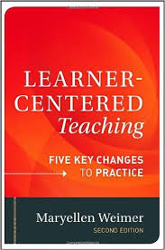 Learner-Centered Teaching Five Key Changes to Practice by Maryellen Weimer Learner-Centered Teaching Five Key Changes to Practice by Maryellen Weimer
