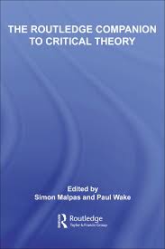 Routledge Companion to Critical Theory by Simon Malpas and Paul Wake Routledge Companion to Critical Theory by Simon Malpas and Paul Wake