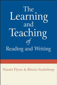 The Learning and Teaching of Reading and Writing by Naomi Flynn and Rhona Stainthorp The Learning and Teaching of Reading and Writing by Naomi Flynn and Rhona Stainthorp