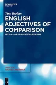 English Adjectives of Comparison Lexical and Grammaticalized Uses (Topics in English Linguistics) English Adjectives of Comparison Lexical and Grammaticalized Uses (Topics in English Linguistics)