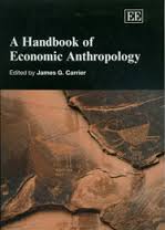 A Handbook of Economic Anthropology BY James G Carrier A Handbook of Economic Anthropology BY James G Carrier