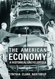 The American Economy - A Historical Encyclopedia by Cynthia Clark Northrup The American Economy - A Historical Encyclopedia by Cynthia Clark Northrup